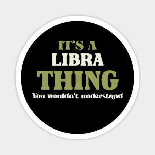 It's a Libra Thing You Wouldn't Understand Magnet